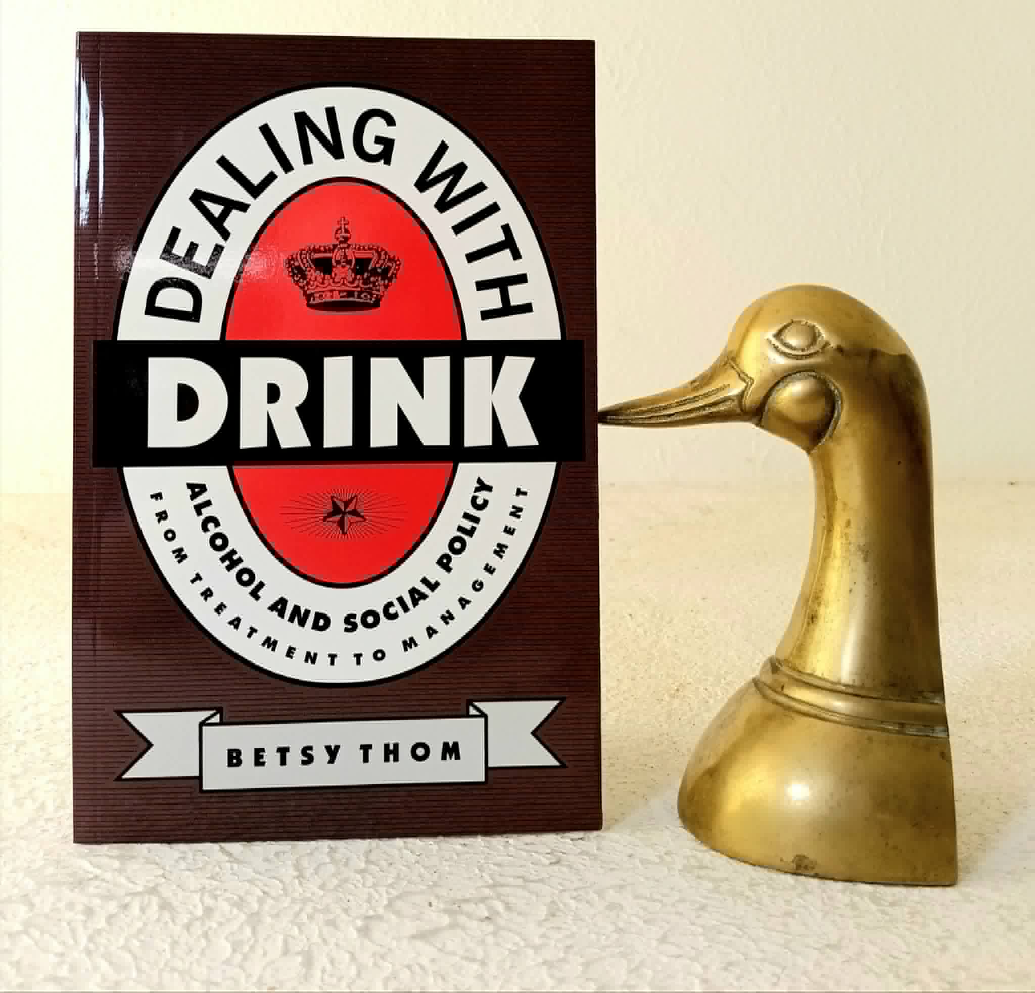 Dealing With Drink: alcohol and social policy from treatment to management